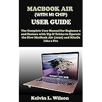MACBOOK AIR USER GUIDE: The Ultimate Instruction Manual to Master Your Macos MacBook Air for Both Beginners And Seniors with Tips And Tricks, All With The Aid of Illustrative pictures