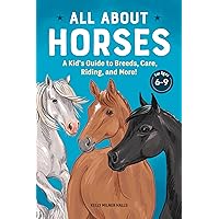 All About Horses: A Kid's Guide to Breeds, Care, Riding, and More! All About Horses: A Kid's Guide to Breeds, Care, Riding, and More! Paperback Kindle Hardcover