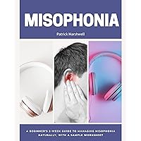 Misophonia: A Beginner's 2-Week Guide to Managing Misophonia Naturally, With a Sample Worksheet