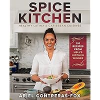 Spice Kitchen: Healthy Latin and Caribbean Cuisine: (Caribbean Cuisine Cookbook, Healthy Latin Recipes, Nutrition-Focused Cooking, G luten-Free ... Vegan Caribbean Dishes, Easy Latin Cooking)