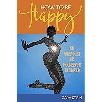 How to be Happy (No Fairy Dust or Moonbeams Required): 10 Simple Tools for a Happier Life How to be Happy (No Fairy Dust or Moonbeams Required): 10 Simple Tools for a Happier Life Kindle Paperback Audible Audiobook
