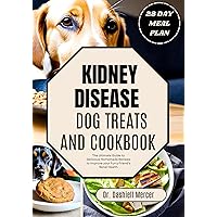 KIDNEY DISEASE DOG TREATS AND COOKBOOK: The Ultimate Guide to Delicious Homemade Recipes to Improve your Furry Friend's Renal Health (Healthy Dog Foods Book 2) KIDNEY DISEASE DOG TREATS AND COOKBOOK: The Ultimate Guide to Delicious Homemade Recipes to Improve your Furry Friend's Renal Health (Healthy Dog Foods Book 2) Kindle Paperback