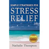 Simple Strategies for Stress Relief: How to Reduce Anxiety, Regain Control of Your Life, and Beat Stress the Easy Way Simple Strategies for Stress Relief: How to Reduce Anxiety, Regain Control of Your Life, and Beat Stress the Easy Way Kindle Paperback