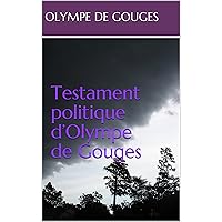 Testament politique d’Olympe de Gouges (French Edition) Testament politique d’Olympe de Gouges (French Edition) Kindle
