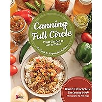 Canning Full Circle: From Garden to Jar to Table, Revised and Expanded Edition Canning Full Circle: From Garden to Jar to Table, Revised and Expanded Edition Paperback Kindle