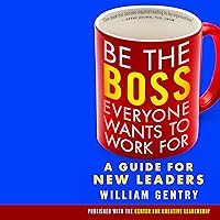 Be the Boss Everyone Wants to Work For: A Guide for New Leaders Be the Boss Everyone Wants to Work For: A Guide for New Leaders Audible Audiobook Paperback Kindle