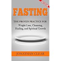 Fasting: The Proven Practice for Weight Loss, Cleansing, Healing and Spiritual Growth (Holistic Healing, Emotional Healing, Fasting Diet, Holistic Nutrition, ... Fasting and Prayer, Juice Fast Book 1) Fasting: The Proven Practice for Weight Loss, Cleansing, Healing and Spiritual Growth (Holistic Healing, Emotional Healing, Fasting Diet, Holistic Nutrition, ... Fasting and Prayer, Juice Fast Book 1) Kindle Audible Audiobook Paperback