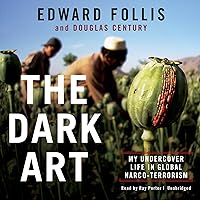 The Dark Art: My Undercover Life in Global Narco-Terrorism The Dark Art: My Undercover Life in Global Narco-Terrorism Audible Audiobook Hardcover Kindle Audio CD Paperback Mass Market Paperback