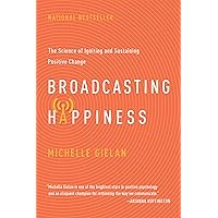 Broadcasting Happiness: The Science of Igniting and Sustaining Positive Change Broadcasting Happiness: The Science of Igniting and Sustaining Positive Change Hardcover Kindle Audible Audiobook MP3 CD