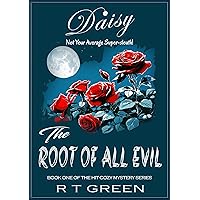 DAISY MORROW Super-sleuth!: The Root of All Evil: Book One of the Daisy series, a Cozy Mystery with a wicked side! DAISY MORROW Super-sleuth!: The Root of All Evil: Book One of the Daisy series, a Cozy Mystery with a wicked side! Kindle Paperback