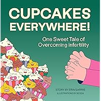 Cupcakes Everywhere: One Sweet Tale of Overcoming Infertility Cupcakes Everywhere: One Sweet Tale of Overcoming Infertility Kindle Paperback Hardcover