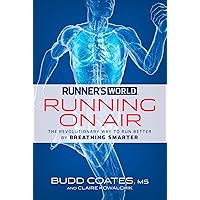 Runner's World Running on Air: The Revolutionary Way to Run Better by Breathing Smarter Runner's World Running on Air: The Revolutionary Way to Run Better by Breathing Smarter Paperback Kindle