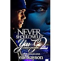 Never Should've Let You Go 2: A Hood Love Story Never Should've Let You Go 2: A Hood Love Story Kindle Paperback