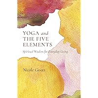 Yoga and the Five Elements: Spiritual Wisdom for Everyday Living Yoga and the Five Elements: Spiritual Wisdom for Everyday Living Paperback Kindle