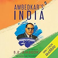 Ambedkar's India: A Collection of 3 Works by BR Ambedkar on Castes and the Constitution Ambedkar's India: A Collection of 3 Works by BR Ambedkar on Castes and the Constitution Audible Audiobook Kindle Paperback Audio CD