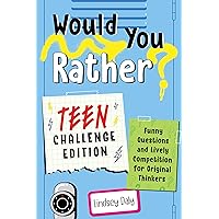 Would You Rather? Teen Challenge Edition: Funny Questions & Lively Competition for Original Thinkers Would You Rather? Teen Challenge Edition: Funny Questions & Lively Competition for Original Thinkers Paperback Kindle