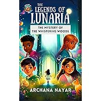 The Mystery of the Whispering Woods: A Magical Adventure Book for Kids (The Legends of Lunaria 1) The Mystery of the Whispering Woods: A Magical Adventure Book for Kids (The Legends of Lunaria 1) Kindle Paperback