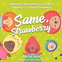 Same, Strawberry: Celebrating Differences and Building Empathy in a Fruitful Friendship