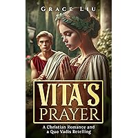 Vita's Prayer: A Christian Romance and A Quo Vadis Retelling Vita's Prayer: A Christian Romance and A Quo Vadis Retelling Kindle Paperback