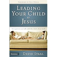 Leading Your Child to Jesus: How Parents Can Talk with Their Kids about Faith Leading Your Child to Jesus: How Parents Can Talk with Their Kids about Faith Paperback Kindle