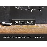 Do Not Erase: Mathematicians and Their Chalkboards Do Not Erase: Mathematicians and Their Chalkboards Hardcover Kindle