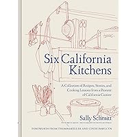 Six California Kitchens: A Collection of Recipes, Stories, and Cooking Lessons from a Pioneer of California Cuisine Six California Kitchens: A Collection of Recipes, Stories, and Cooking Lessons from a Pioneer of California Cuisine Hardcover Kindle