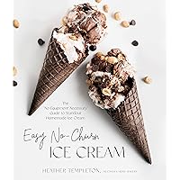 Easy No-Churn Ice Cream: The ‘No Equipment Necessary’ Guide to Standout Homemade Ice Cream Easy No-Churn Ice Cream: The ‘No Equipment Necessary’ Guide to Standout Homemade Ice Cream Paperback Kindle