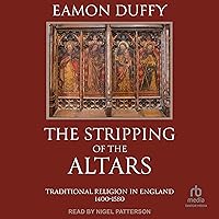 The Stripping of the Altars: Traditional Religion in England, 1400-1580 The Stripping of the Altars: Traditional Religion in England, 1400-1580 Audible Audiobook Kindle Hardcover Paperback Audio CD