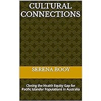Cultural Connections: Closing the Health Equity Gap for Pacific Islander Populations in Australia Cultural Connections: Closing the Health Equity Gap for Pacific Islander Populations in Australia Kindle Hardcover