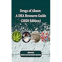 Drugs of Abuse: A DEA Resource Guide (2020 Edition) (Controlled Substances Law and Guidebook Book 1) Drugs of Abuse: A DEA Resource Guide (2020 Edition) (Controlled Substances Law and Guidebook Book 1) Kindle Paperback