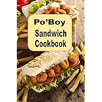 Po’Boy Sandwich Cookbook: Delicious PoBoy Recipes From New Orleans and Beyond (Lunch Menu Cookbook Book 12) Po’Boy Sandwich Cookbook: Delicious PoBoy Recipes From New Orleans and Beyond (Lunch Menu Cookbook Book 12) Kindle Paperback Hardcover