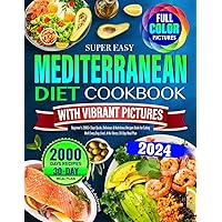 Super Easy Mediterranean Diet Cookbook with Vibrant Pictures: Beginner's 2000+ Days Quick, Delicious & Nutritious Recipes Book for Eating Well Every Day | Incl. A No-Stress 30-Day Meal Plan Super Easy Mediterranean Diet Cookbook with Vibrant Pictures: Beginner's 2000+ Days Quick, Delicious & Nutritious Recipes Book for Eating Well Every Day | Incl. A No-Stress 30-Day Meal Plan Kindle Paperback