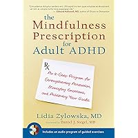 The Mindfulness Prescription for Adult ADHD: An 8-Step Program for Strengthening Attention, Managing Emotions, and Achieving Your Goals The Mindfulness Prescription for Adult ADHD: An 8-Step Program for Strengthening Attention, Managing Emotions, and Achieving Your Goals Paperback Audible Audiobook Kindle