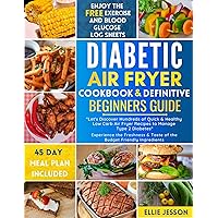 Diabetic Air Fryer Cookbook & Definitive Beginners Guide: Let's Discover Hundreds of Quick & Healthy Low Carb Air Fryer Recipes to Manage Type 2 Diabetes | 45 Day Meal Plan Included Diabetic Air Fryer Cookbook & Definitive Beginners Guide: Let's Discover Hundreds of Quick & Healthy Low Carb Air Fryer Recipes to Manage Type 2 Diabetes | 45 Day Meal Plan Included Kindle Paperback