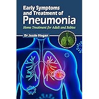 Early Treatment and Symptoms of Pneumonia : Home treatment for adult and babies Early Treatment and Symptoms of Pneumonia : Home treatment for adult and babies Kindle Paperback