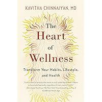 The Heart of Wellness: Transform Your Habits, Lifestyle, and Health The Heart of Wellness: Transform Your Habits, Lifestyle, and Health Kindle Paperback