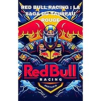 Red Bull Racing : la saga du taureau rouge (L'HISTOIRE DES ÉCURIES DE FORMULE 1 t. 4) (French Edition)