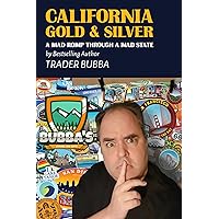 CALIFORNIA GOLD AND SILVER: A MAD ROMP THROUGH A MAD STATE