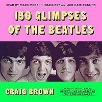 150 Glimpses of the Beatles 150 Glimpses of the Beatles Kindle Hardcover Audible Audiobook Paperback