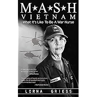 M*A*S*H Vietnam: What it's like to be a war nurse M*A*S*H Vietnam: What it's like to be a war nurse Kindle Paperback