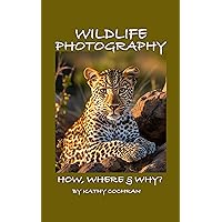 Wildlife Photography: How, Where & Why Wildlife Photography: How, Where & Why Kindle Paperback
