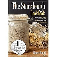 The Sourdough Cookbook for Beginners: Learn the FINE ART of Fermented Bread and Become a Master Baker (Grace Dough's Cookbooks)