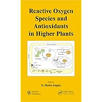 Reactive Oxygen Species and Antioxidants in Higher Plants Reactive Oxygen Species and Antioxidants in Higher Plants eTextbook Hardcover