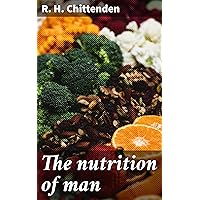 The nutrition of man The nutrition of man Kindle Paperback Hardcover MP3 CD Library Binding