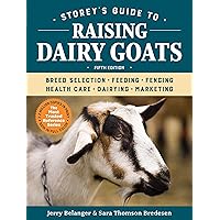 Storey's Guide to Raising Dairy Goats, 5th Edition: Breed Selection, Feeding, Fencing, Health Care, Dairying, Marketing Storey's Guide to Raising Dairy Goats, 5th Edition: Breed Selection, Feeding, Fencing, Health Care, Dairying, Marketing Paperback Kindle Hardcover