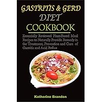 GASTRITIS & GERD DIET COOKBOOK: Essentially Reviewed Plant-Based Meal Recipes to Naturally Provide Remedy in the Treatment, Prevention and Cure of Gastritis and Acid Reflux GASTRITIS & GERD DIET COOKBOOK: Essentially Reviewed Plant-Based Meal Recipes to Naturally Provide Remedy in the Treatment, Prevention and Cure of Gastritis and Acid Reflux Kindle Paperback