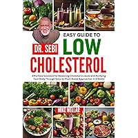 DR. SEBI EASY GUIDE TO LOW CHOLESTEROL: Effortless Solutions for Balancing Cholesterol Levels and Purifying Your Body Through Natural, Plant-Based Approaches In 3 Weeks DR. SEBI EASY GUIDE TO LOW CHOLESTEROL: Effortless Solutions for Balancing Cholesterol Levels and Purifying Your Body Through Natural, Plant-Based Approaches In 3 Weeks Kindle Paperback