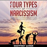 The Four Types of Narcissism: Understanding the Narcissistic Personality Disorder and Introducing Revolutionary Ways for Extraordinary Emotional Abuse Recovery The Four Types of Narcissism: Understanding the Narcissistic Personality Disorder and Introducing Revolutionary Ways for Extraordinary Emotional Abuse Recovery Audible Audiobook Kindle Paperback