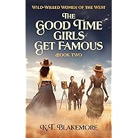 The Good Time Girls Get Famous (Wild-Willed Women of the West Book 2) The Good Time Girls Get Famous (Wild-Willed Women of the West Book 2) Kindle Paperback