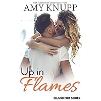Up in Flames: A Second Chance Firefighter Romance (Island Fire Book 6) Up in Flames: A Second Chance Firefighter Romance (Island Fire Book 6) Kindle Paperback
